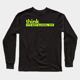 Funny Saying Sarcastic Hilarious Think It's Not Illegal Long Sleeve T-Shirt